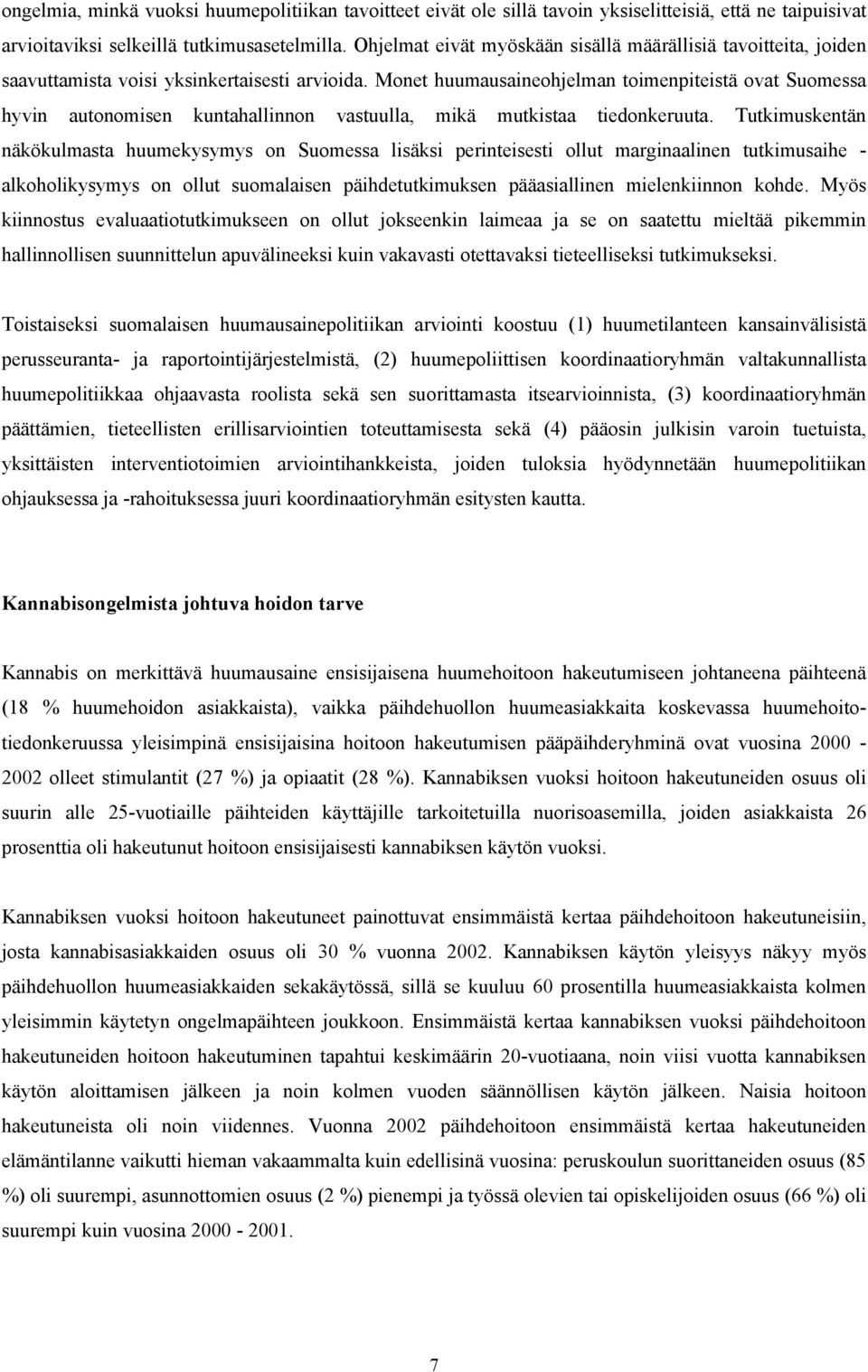 Monet huumausaineohjelman toimenpiteistä ovat Suomessa hyvin autonomisen kuntahallinnon vastuulla, mikä mutkistaa tiedonkeruuta.