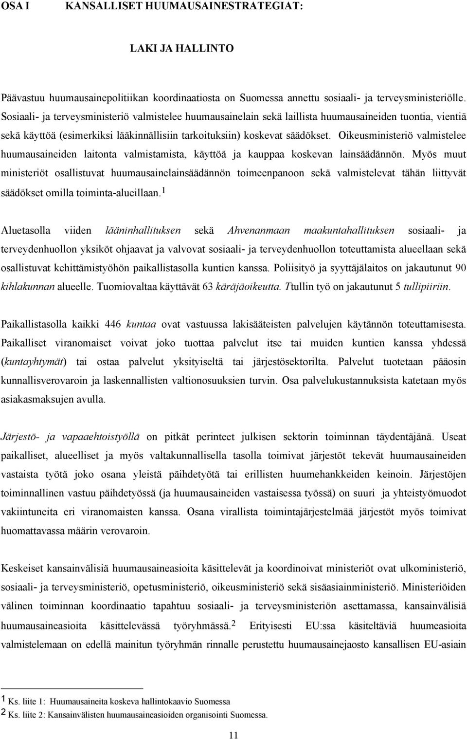 Oikeusministeriö valmistelee huumausaineiden laitonta valmistamista, käyttöä ja kauppaa koskevan lainsäädännön.