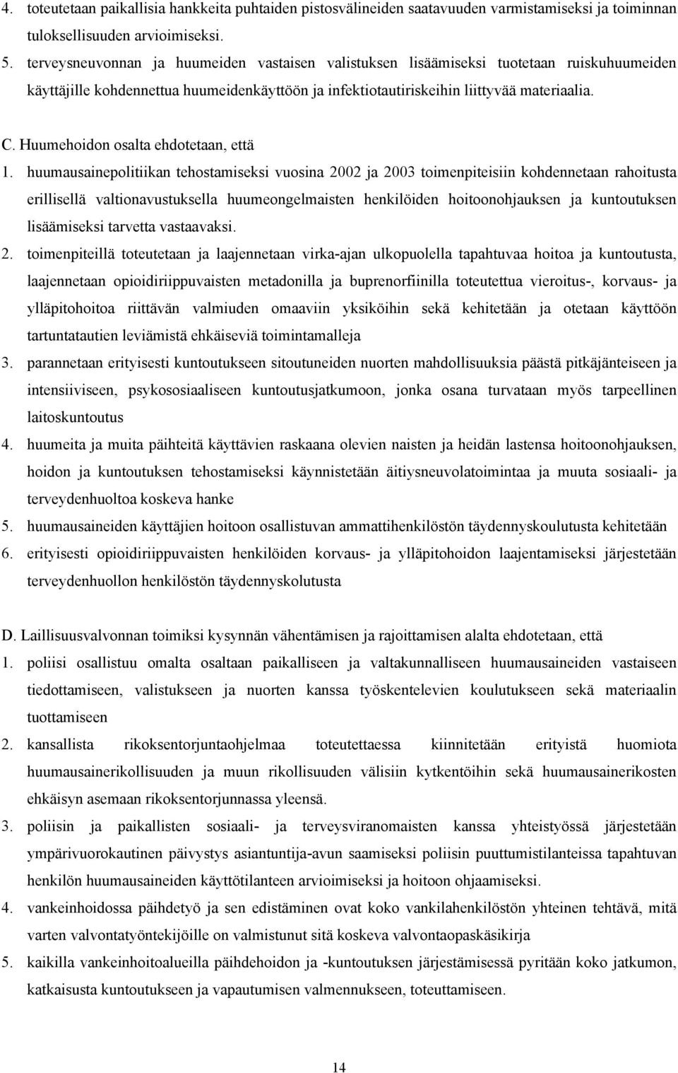 Huumehoidon osalta ehdotetaan, että 1.