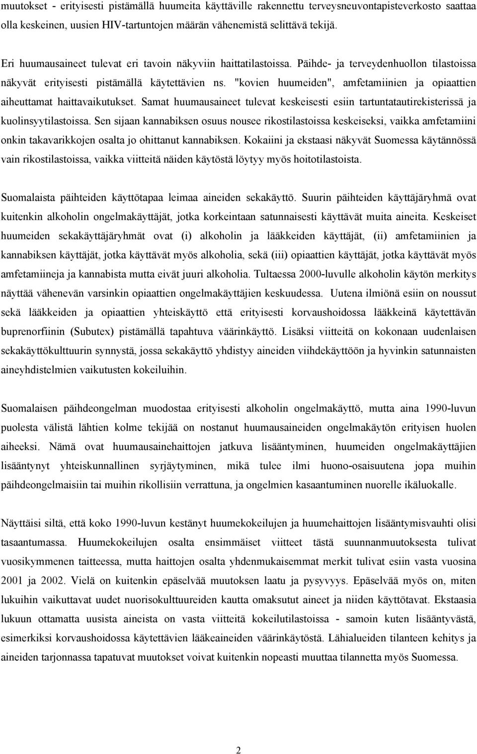 "kovien huumeiden", amfetamiinien ja opiaattien aiheuttamat haittavaikutukset. Samat huumausaineet tulevat keskeisesti esiin tartuntatautirekisterissä ja kuolinsyytilastoissa.