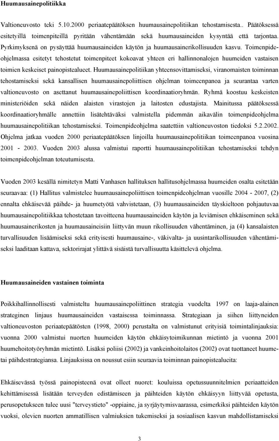 Toimenpideohjelmassa esitetyt tehostetut toimenpiteet kokoavat yhteen eri hallinnonalojen huumeiden vastaisen toimien keskeiset painopistealueet.