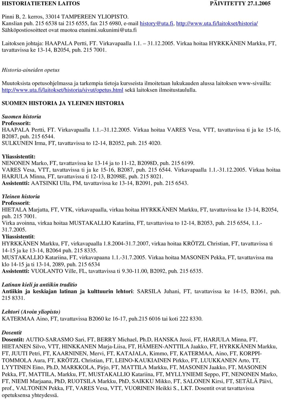 Virkaa hoitaa HYRKKÄNEN Markku, FT, tavattavissa ke 13-14, B2054, puh. 215 7001.