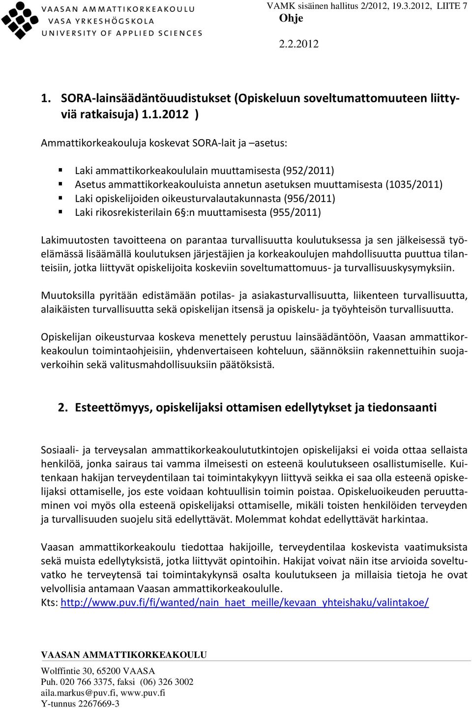 Lakimuutosten tavoitteena on parantaa turvallisuutta koulutuksessa ja sen jälkeisessä työelämässä lisäämällä koulutuksen järjestäjien ja korkeakoulujen mahdollisuutta puuttua tilanteisiin, jotka