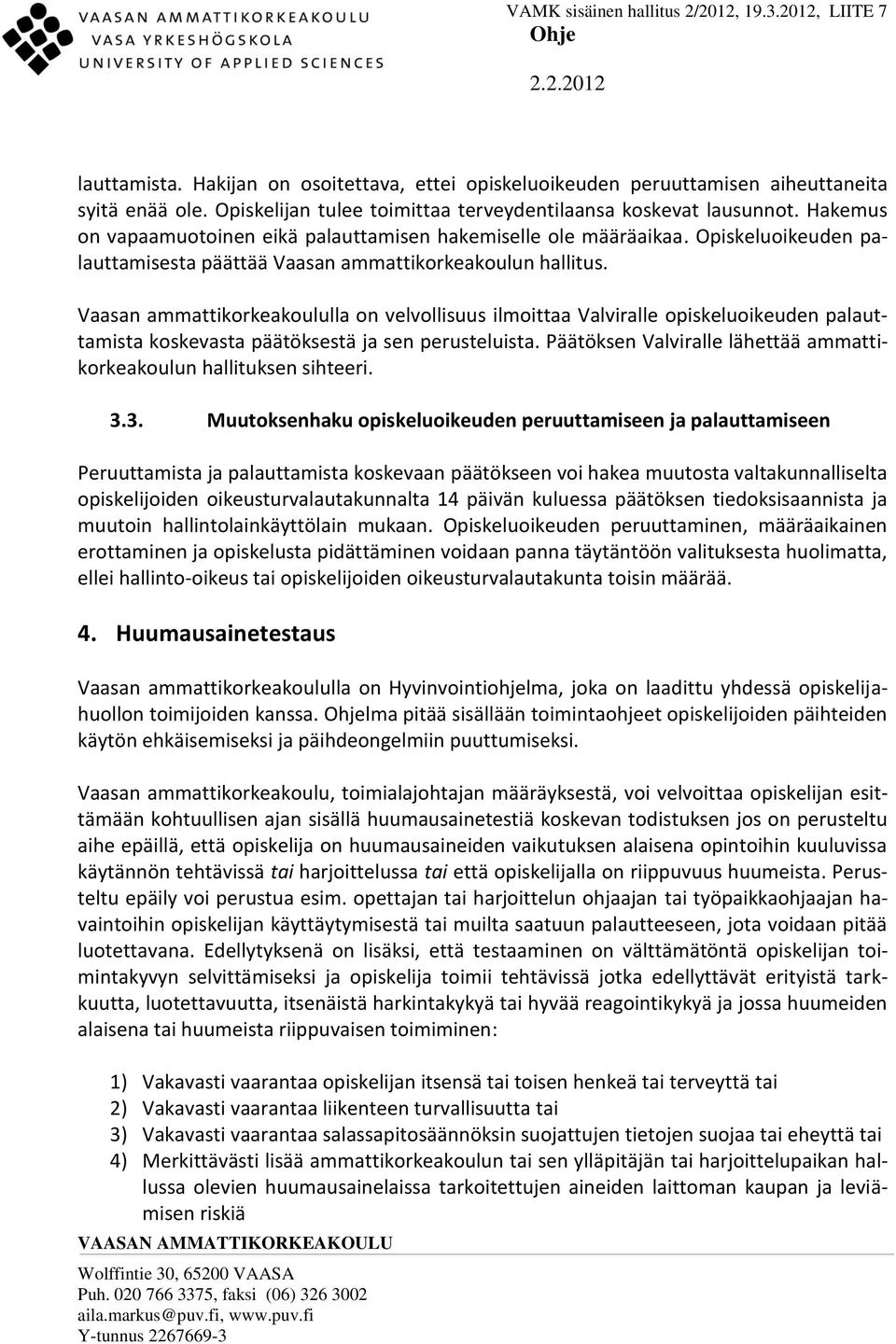 Vaasan ammattikorkeakoululla on velvollisuus ilmoittaa Valviralle opiskeluoikeuden palauttamista koskevasta päätöksestä ja sen perusteluista.