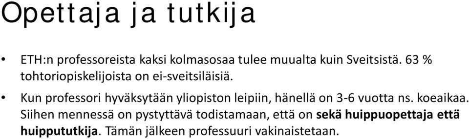 Kun professori hyväksytään yliopiston leipiin, hänellä on 3-6 vuotta ns. koeaikaa.