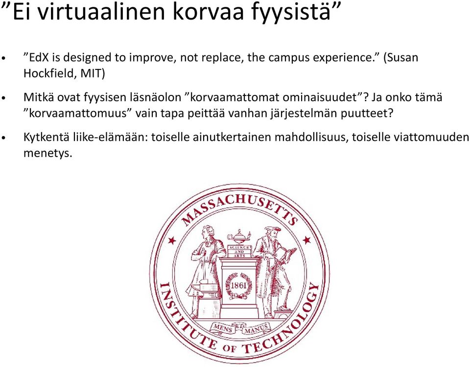 (Susan Hockfield, MIT) Mitkä ovat fyysisen läsnäolon korvaamattomat ominaisuudet?