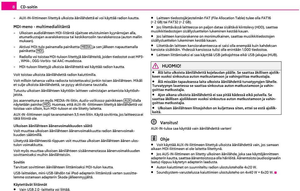 Aktivoi MDI-tulo painamalla painiketta MEDIA ja sen jälkeen napauttamalla painiketta MDI.