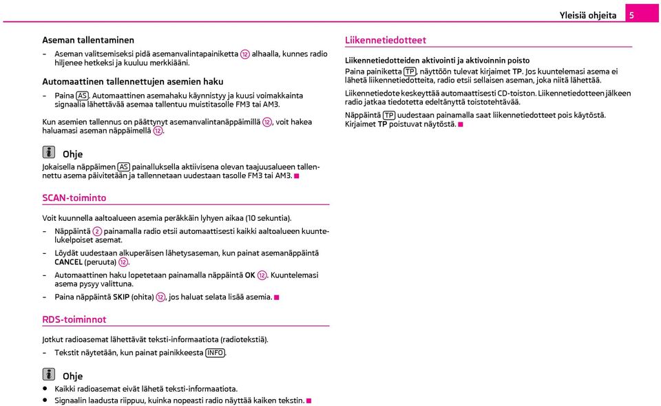 Kun asemien tallennus on päättynyt asemanvalintanäppäimillä A12, voit hakea haluamasi aseman näppäimellä A12.