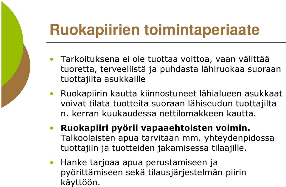 kerran kuukaudessa nettilomakkeen kautta. Ruokapiiri pyörii vapaaehtoisten voimin. Talkoolaisten apua tarvitaan mm.