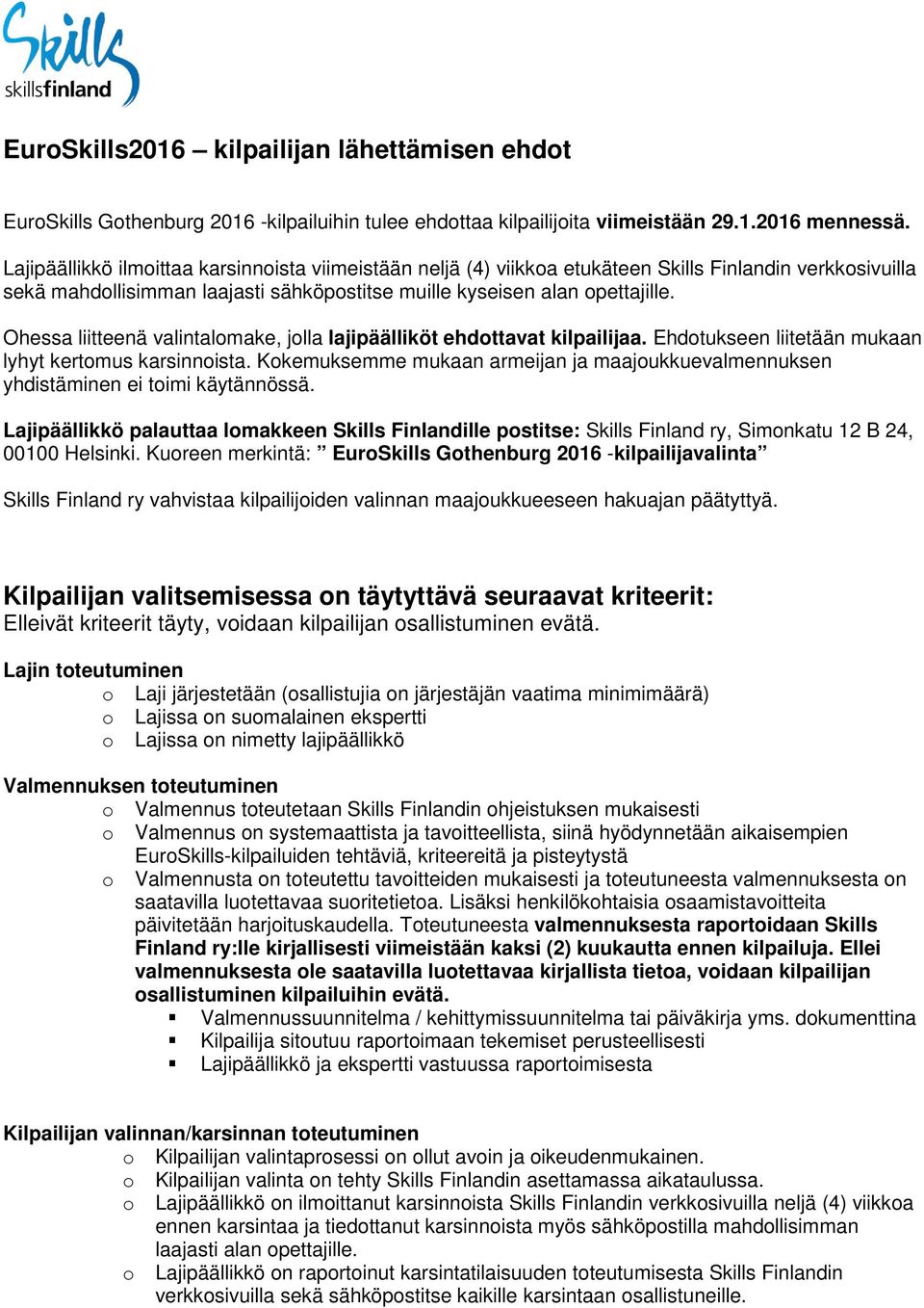 Ohessa liitteenä valintalomake, jolla lajipäälliköt ehdottavat kilpailijaa. Ehdotukseen liitetään mukaan lyhyt kertomus karsinnoista.