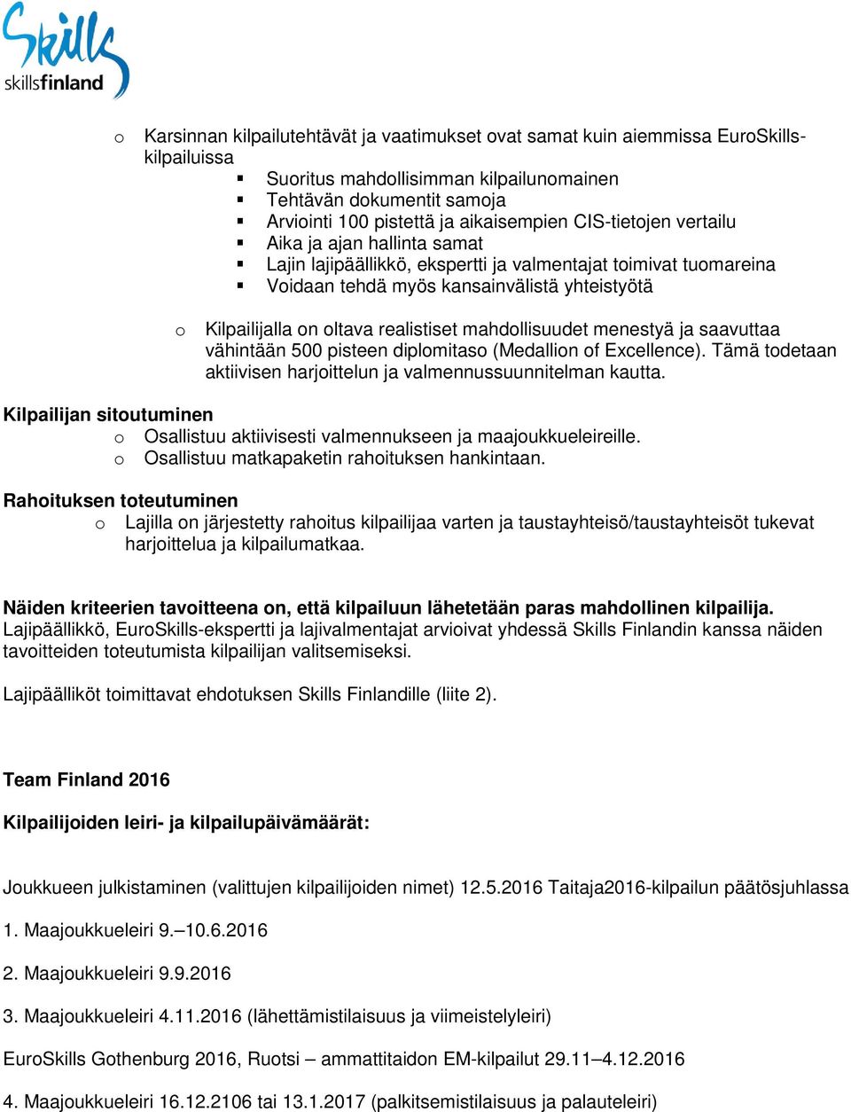 mahdollisuudet menestyä ja saavuttaa vähintään 500 pisteen diplomitaso (Medallion of Excellence). Tämä todetaan aktiivisen harjoittelun ja valmennussuunnitelman kautta.