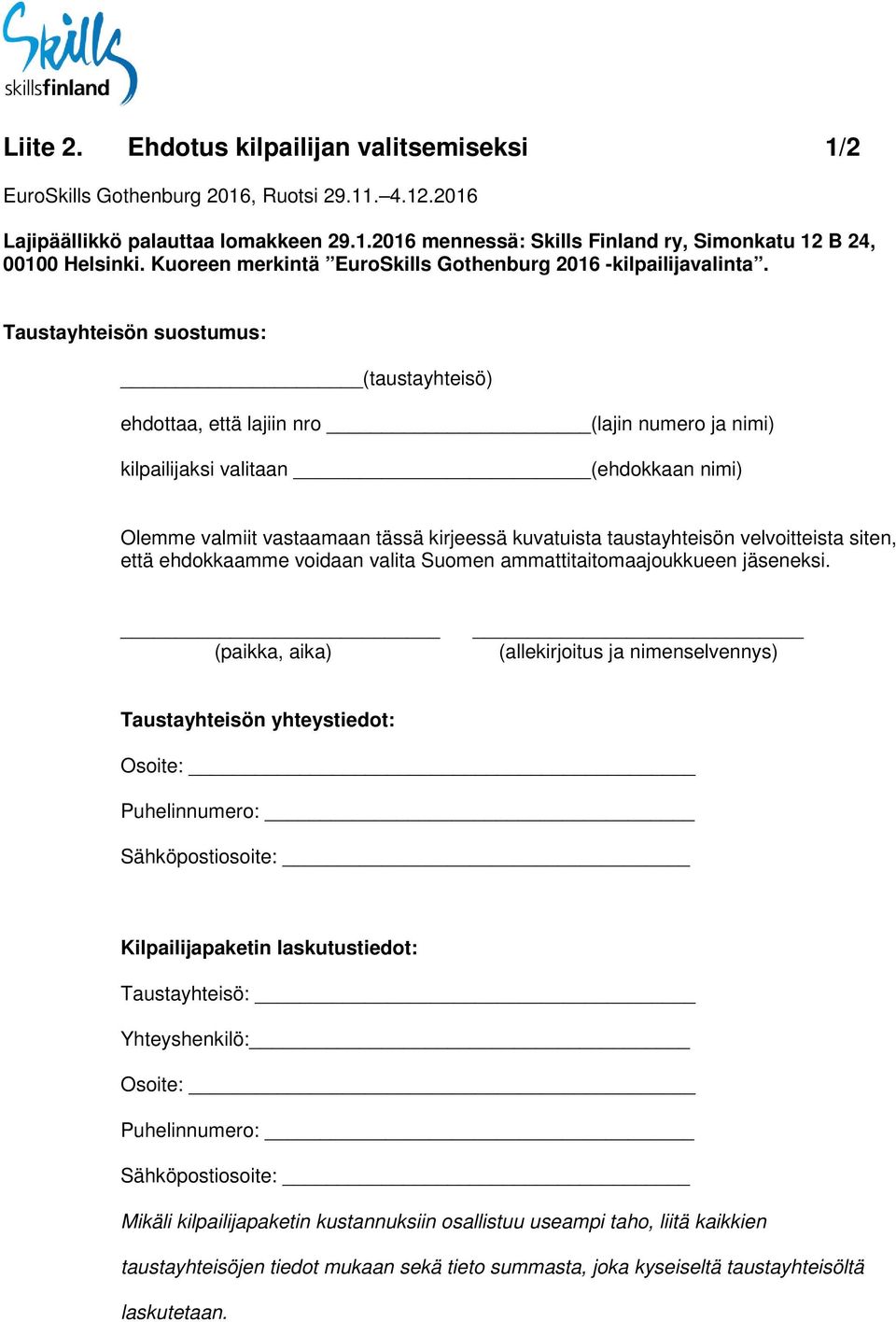 Taustayhteisön suostumus: (taustayhteisö) ehdottaa, että lajiin nro (lajin numero ja nimi) kilpailijaksi valitaan (ehdokkaan nimi) Olemme valmiit vastaamaan tässä kirjeessä kuvatuista taustayhteisön