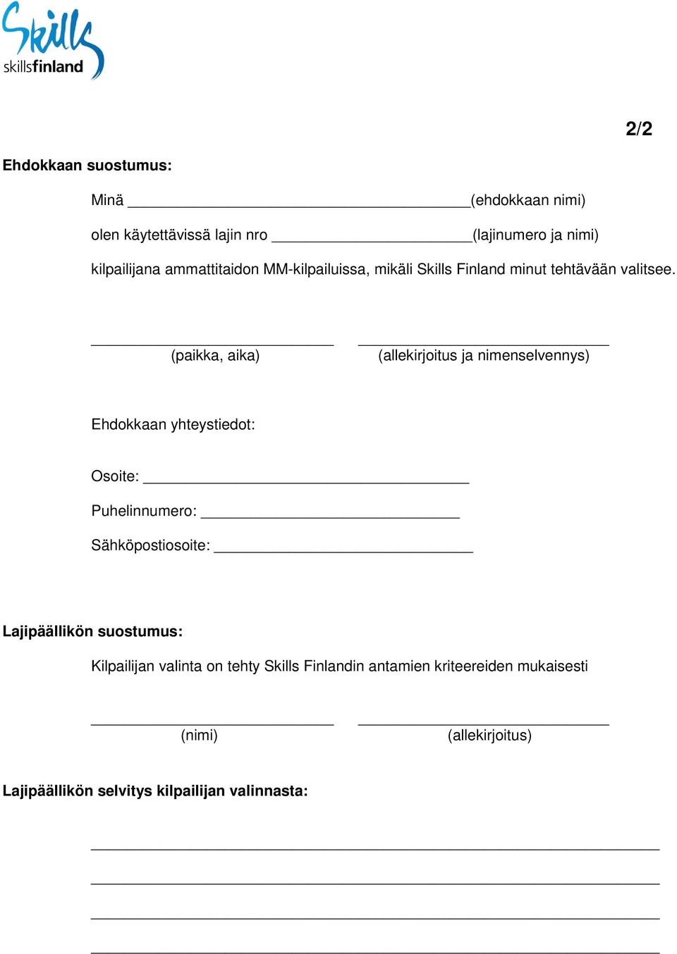 (paikka, aika) (allekirjoitus ja nimenselvennys) Ehdokkaan yhteystiedot: Osoite: Puhelinnumero: Sähköpostiosoite: