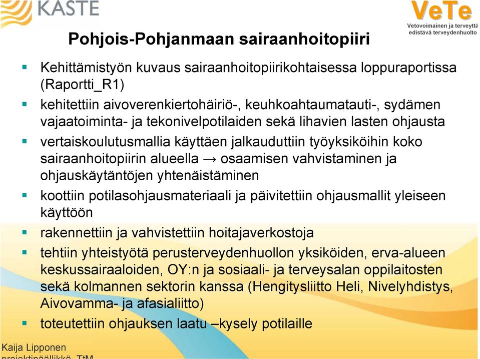 ohjauskäytäntöjen yhtenäistäminen koottiin potilasohjausmateriaali ja päivitettiin ohjausmallit yleiseen käyttöön rakennettiin ja vahvistettiin hoitajaverkostoja tehtiin yhteistyötä