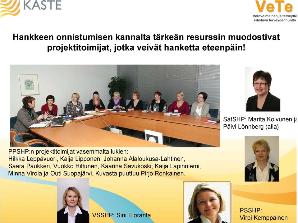 SatSHP: Marita Koivunen ja Päivi Lönnberg (alla) PPSHP:n projektitoimijat vasemmalta lukien: Hilkka