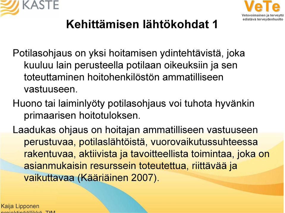 Huono tai laiminlyöty potilasohjaus voi tuhota hyvänkin primaarisen hoitotuloksen.