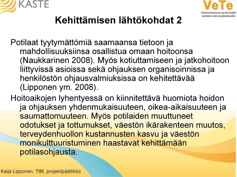 Hoitoaikojen lyhentyessä on kiinnitettävä huomiota hoidon ja ohjauksen yhdenmukaisuuteen, oikea-aikaisuuteen ja saumattomuuteen.