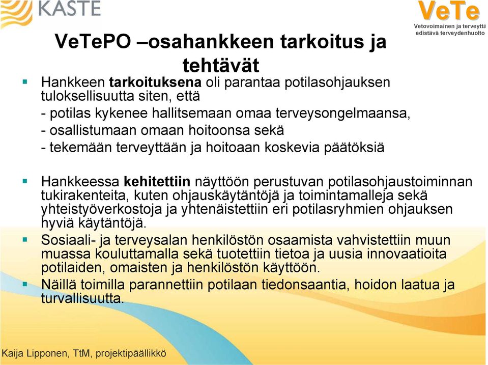 toimintamalleja sekä yhteistyöverkostoja ja yhtenäistettiin eri potilasryhmien ohjauksen hyviä käytäntöjä.