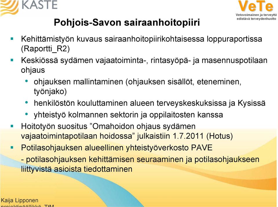 ja Kysissä yhteistyö kolmannen sektorin ja oppilaitosten kanssa Hoitotyön suositus Omahoidon ohjaus sydämen vajaatoimintapotilaan hoidossa julkaistiin 1.7.