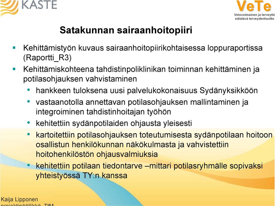 integroiminen tahdistinhoitajan työhön kehitettiin sydänpotilaiden ohjausta yleisesti kartoitettiin potilasohjauksen toteutumisesta sydänpotilaan hoitoon osallistun