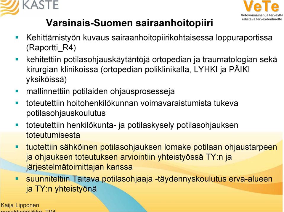 voimavaraistumista tukeva potilasohjauskoulutus toteutettiin henkilökunta- ja potilaskysely potilasohjauksen toteutumisesta tuotettiin sähköinen potilasohjauksen lomake potilaan