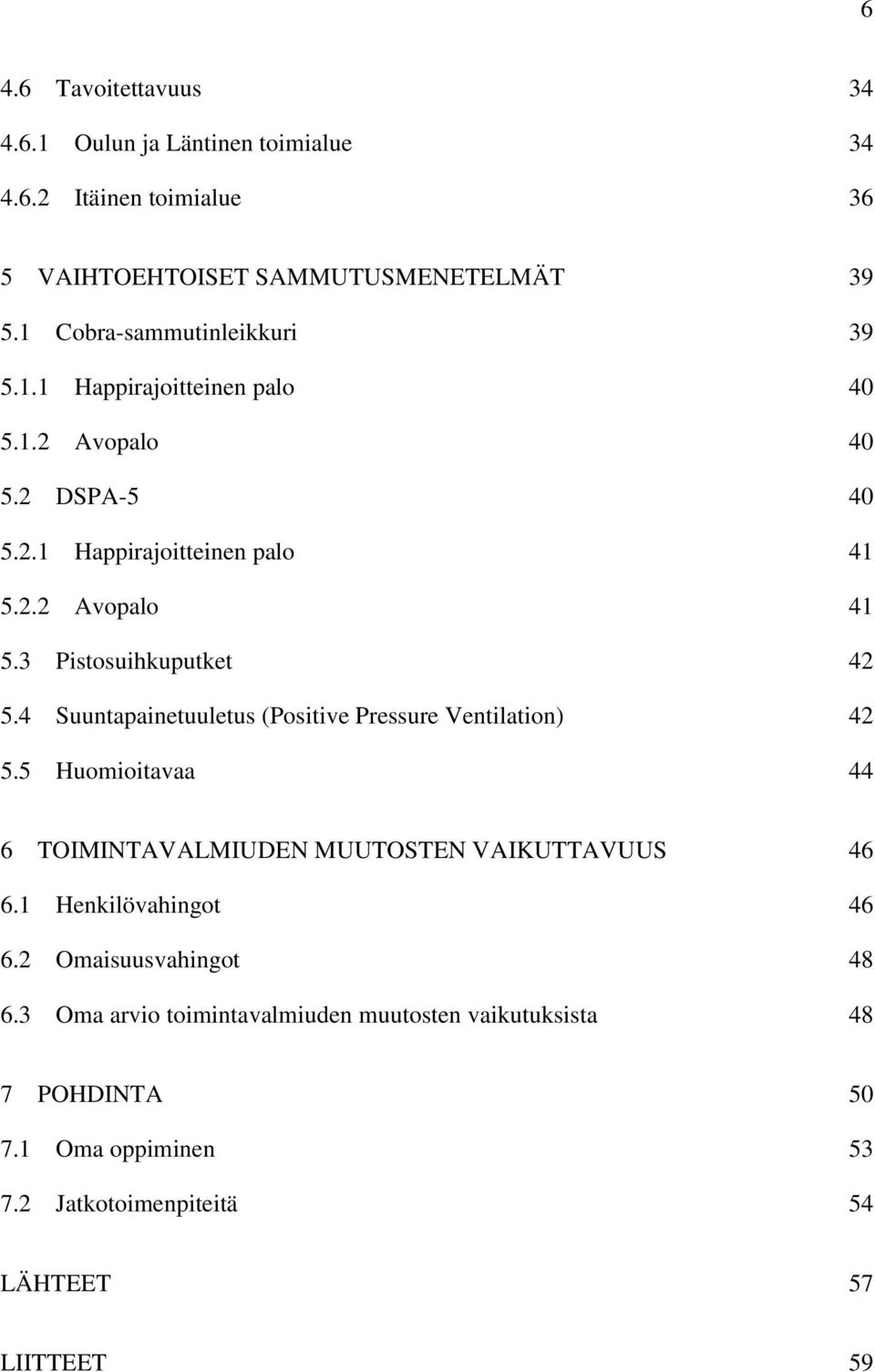 5 Pistosuihkuputket 42 Suuntapainetuuletus (Positive Pressure Ventilation) 42 Huomioitavaa 44 6 TOIMINTAVALMIUDEN MUUTOSTEN VAIKUTTAVUUS 46 6.1 6.2 6.