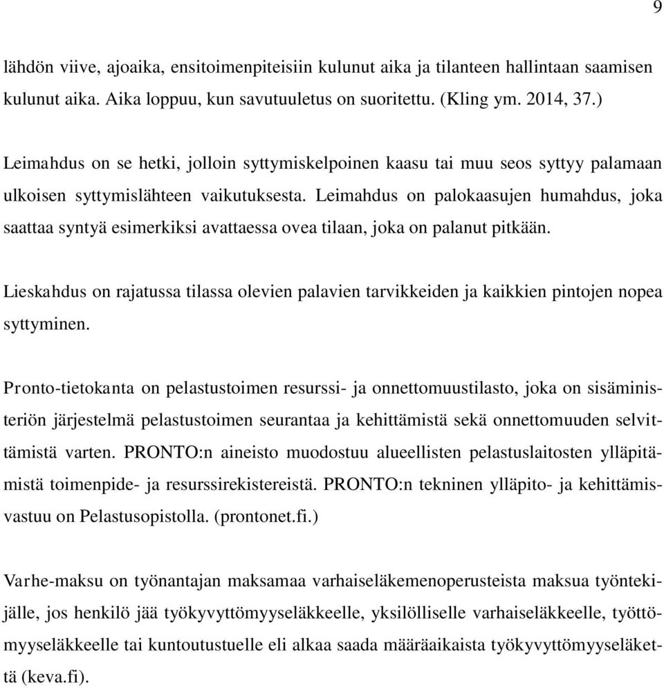 Leimahdus on palokaasujen humahdus, joka saattaa syntyä esimerkiksi avattaessa ovea tilaan, joka on palanut pitkään.