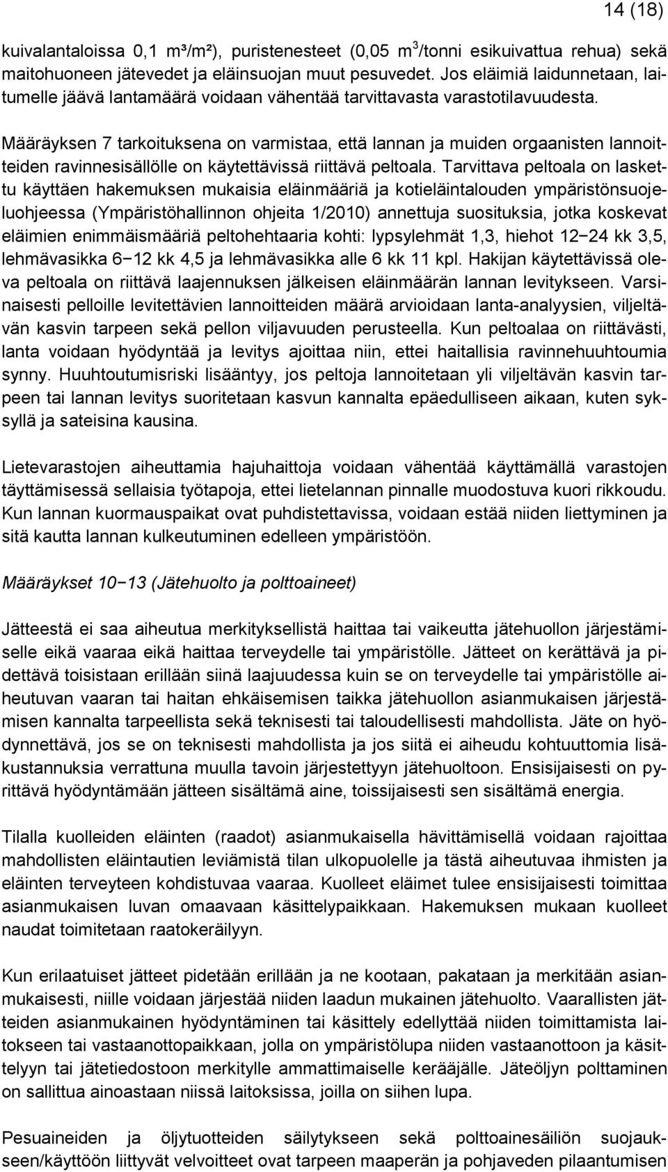 Määräyksen 7 tarkoituksena on varmistaa, että lannan ja muiden orgaanisten lannoitteiden ravinnesisällölle on käytettävissä riittävä peltoala.