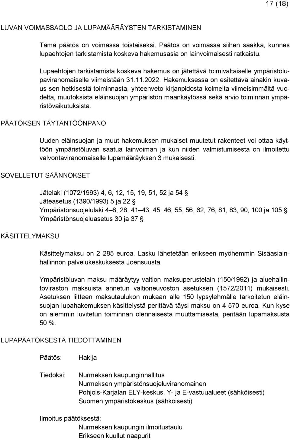 Lupaehtojen tarkistamista koskeva hakemus on jätettävä toimivaltaiselle ympäristölupaviranomaiselle viimeistään 31.11.2022.