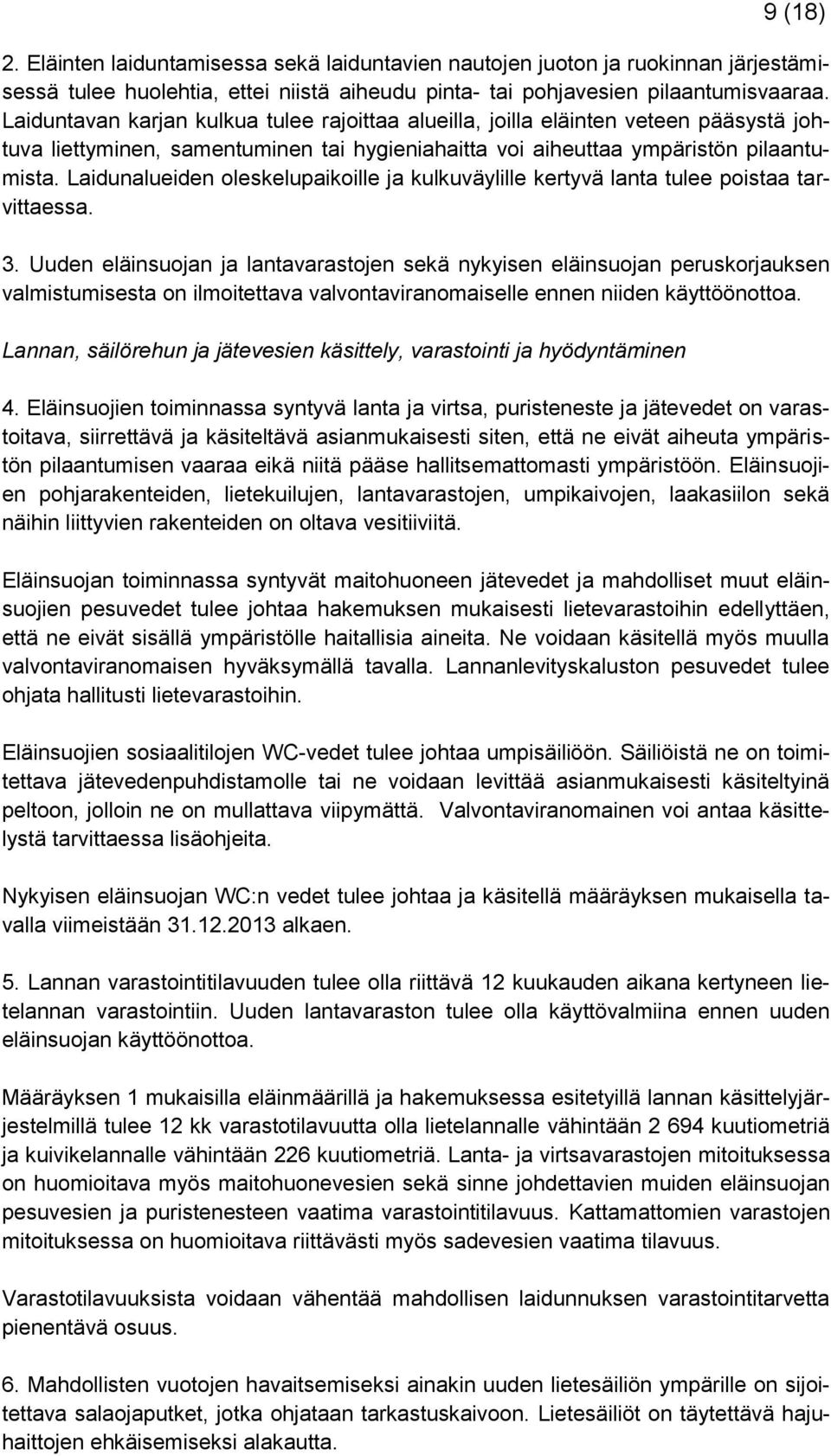 Laidunalueiden oleskelupaikoille ja kulkuväylille kertyvä lanta tulee poistaa tarvittaessa. 3.