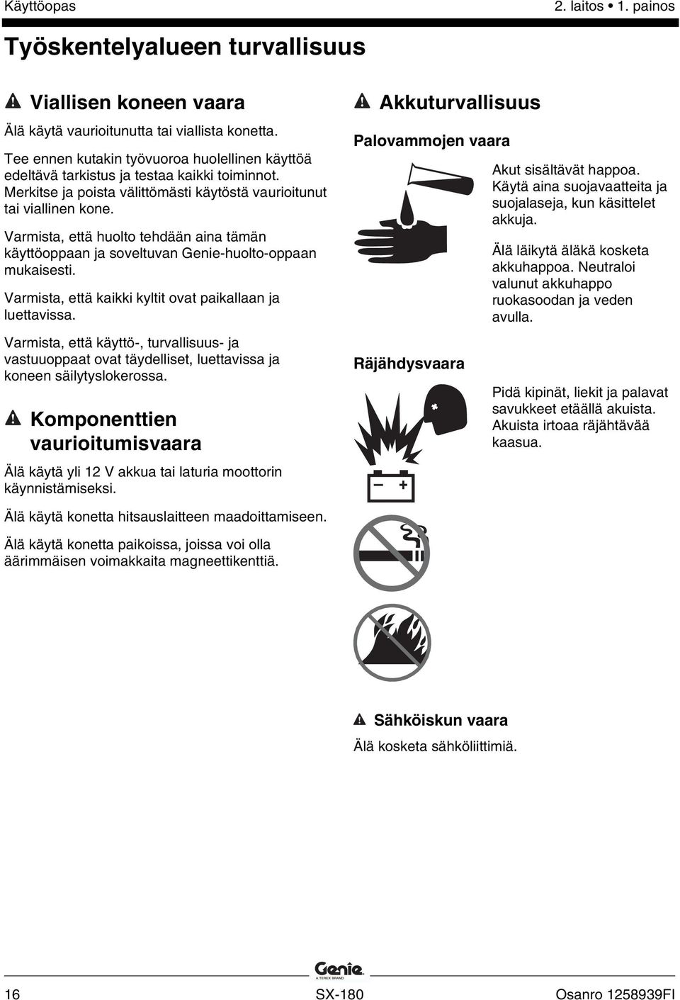 Varmista, että huolto tehdään aina tämän käyttöoppaan ja soveltuvan Genie-huolto-oppaan mukaisesti. Varmista, että kaikki kyltit ovat paikallaan ja luettavissa.