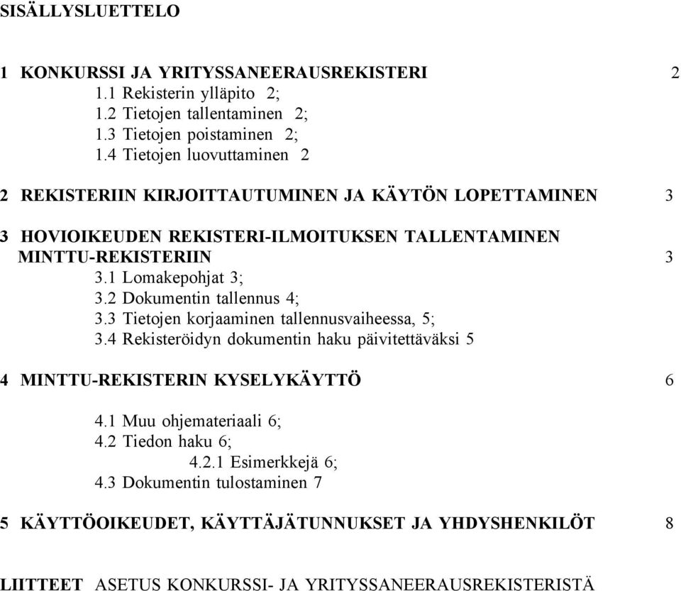 1 Lomakepohjat 3; 3.2 Dokumentin tallennus 4; 3.3 Tietojen korjaaminen tallennusvaiheessa, 5; 3.