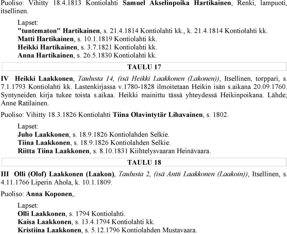 TAULU 17 IV Heikki Laakkonen, Taulusta 14, (isä Heikki Laakkonen (Lakonen)), Itsellinen, torppari, s. 7.1.1793 Kontiolahti kk. Lastenkirjassa v.1780-1828 ilmoitetaan Heikin isän s.aikana 20.09.1760.