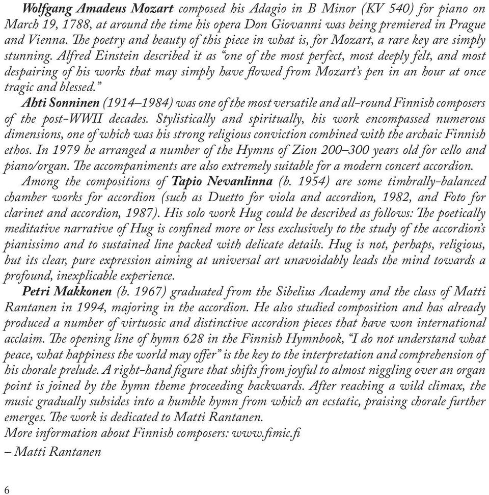 Alfred Einstein described it as one of the most perfect, most deeply felt, and most despairing of his works that may simply have flowed from Mozart s pen in an hour at once tragic and blessed.