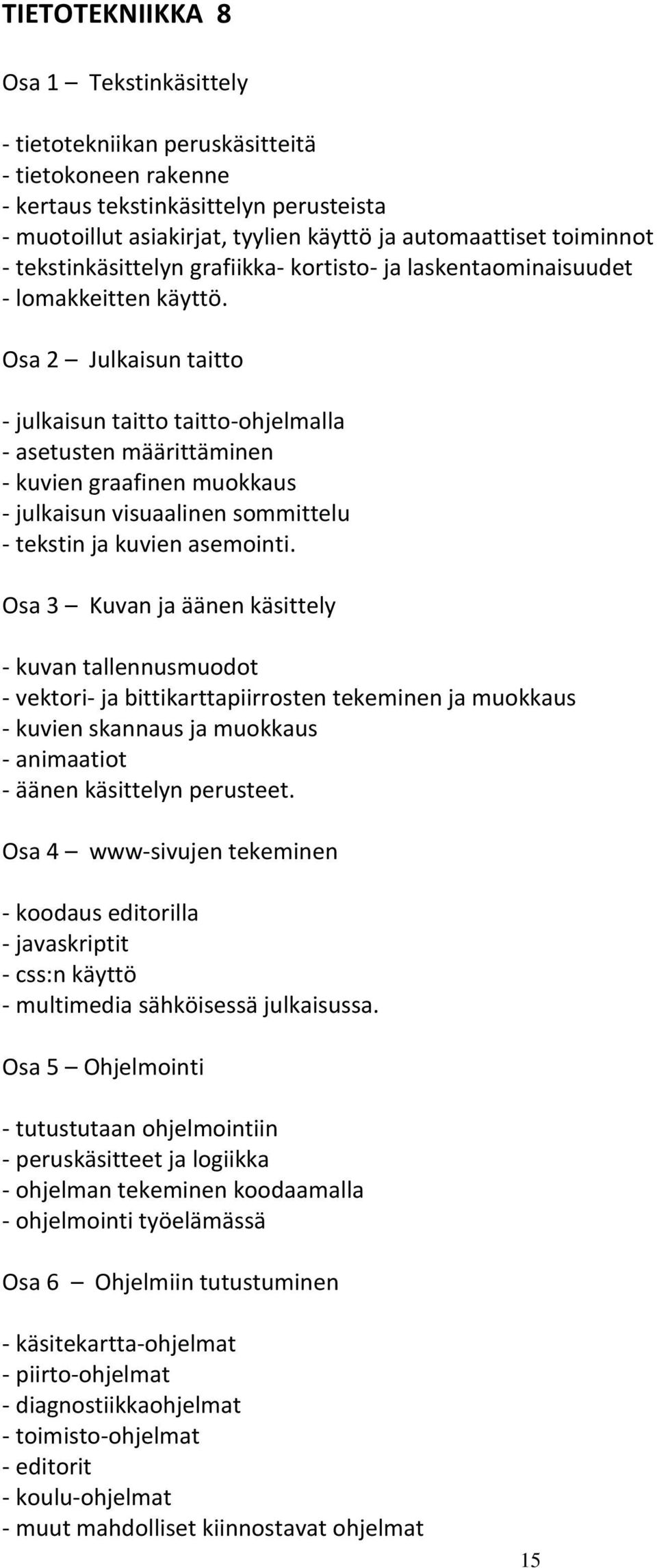 Osa 2 Julkaisun taitto - julkaisun taitto taitto-ohjelmalla - asetusten määrittäminen - kuvien graafinen muokkaus - julkaisun visuaalinen sommittelu - tekstin ja kuvien asemointi.