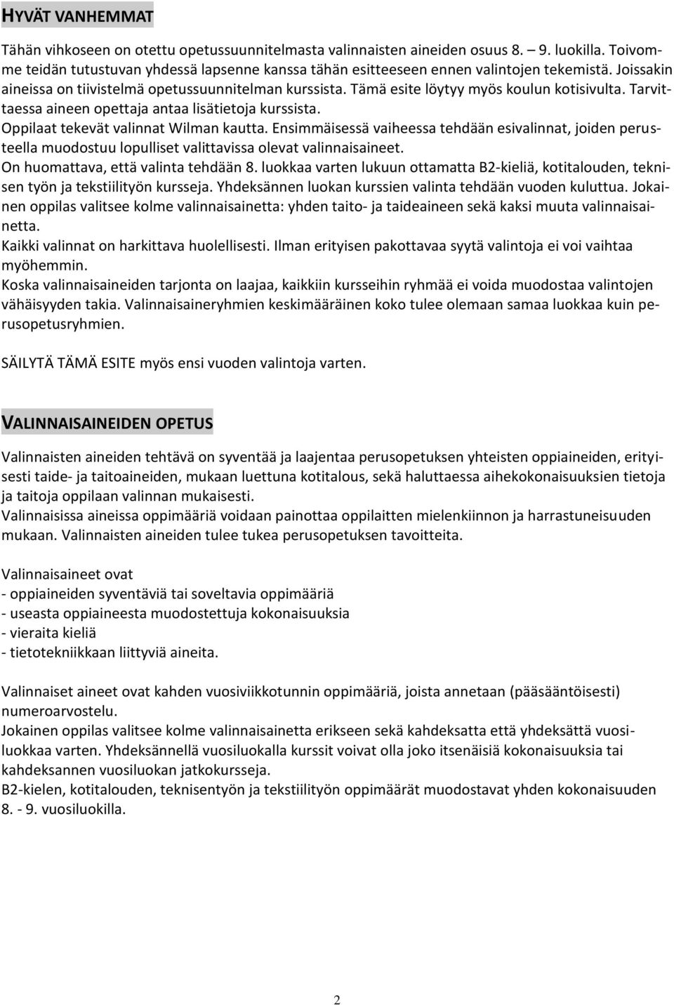 Tämä esite löytyy myös koulun kotisivulta. Tarvittaessa aineen opettaja antaa lisätietoja kurssista. Oppilaat tekevät valinnat Wilman kautta.