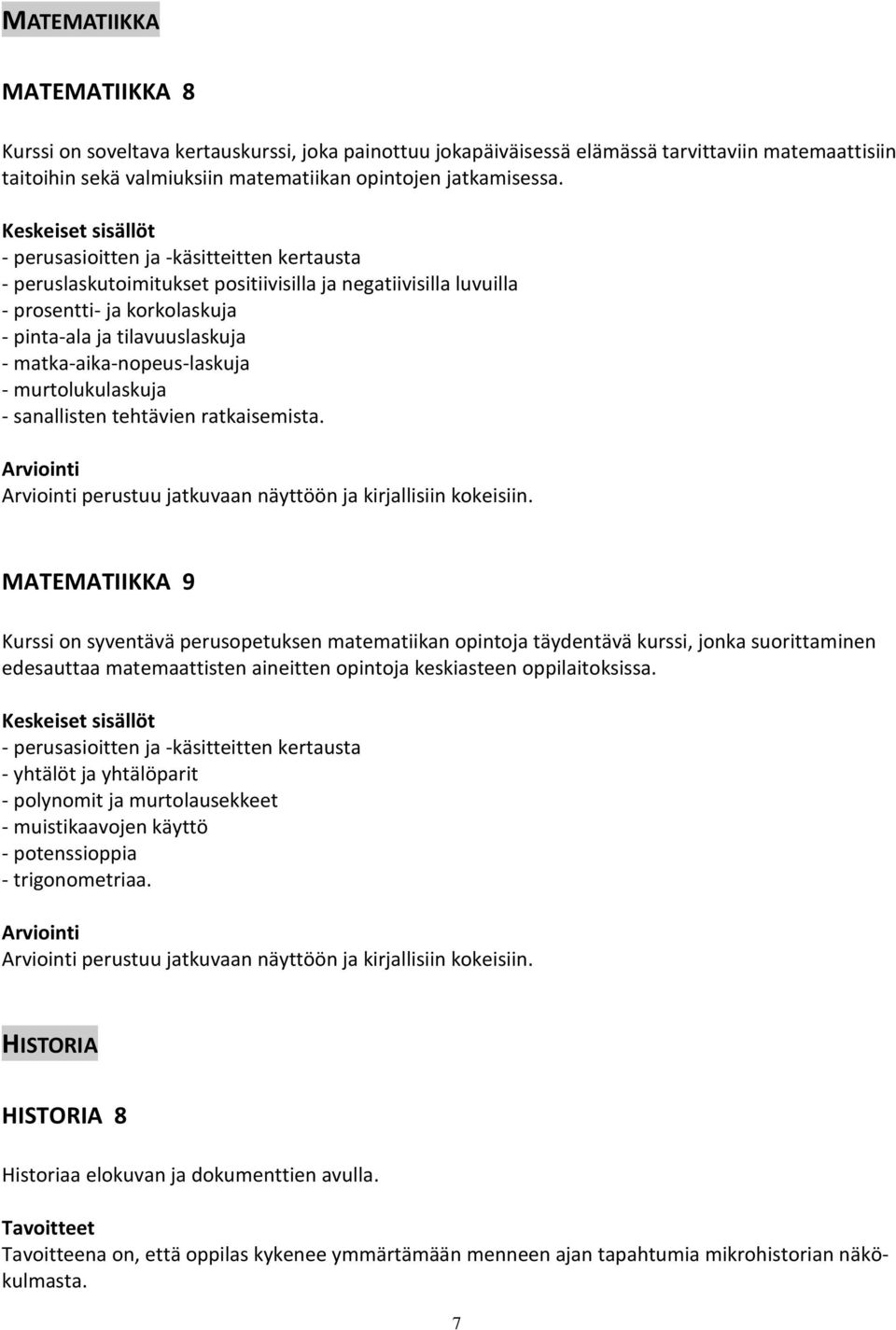 murtolukulaskuja - sanallisten tehtävien ratkaisemista. perustuu jatkuvaan näyttöön ja kirjallisiin kokeisiin.