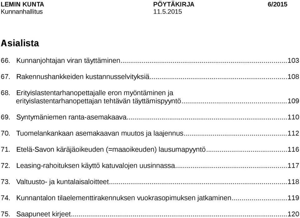 Tuomelankankaan asemakaavan muutos ja laajennus...112 71. Etelä-Savon käräjäoikeuden (=maaoikeuden) lausumapyyntö...116 72.