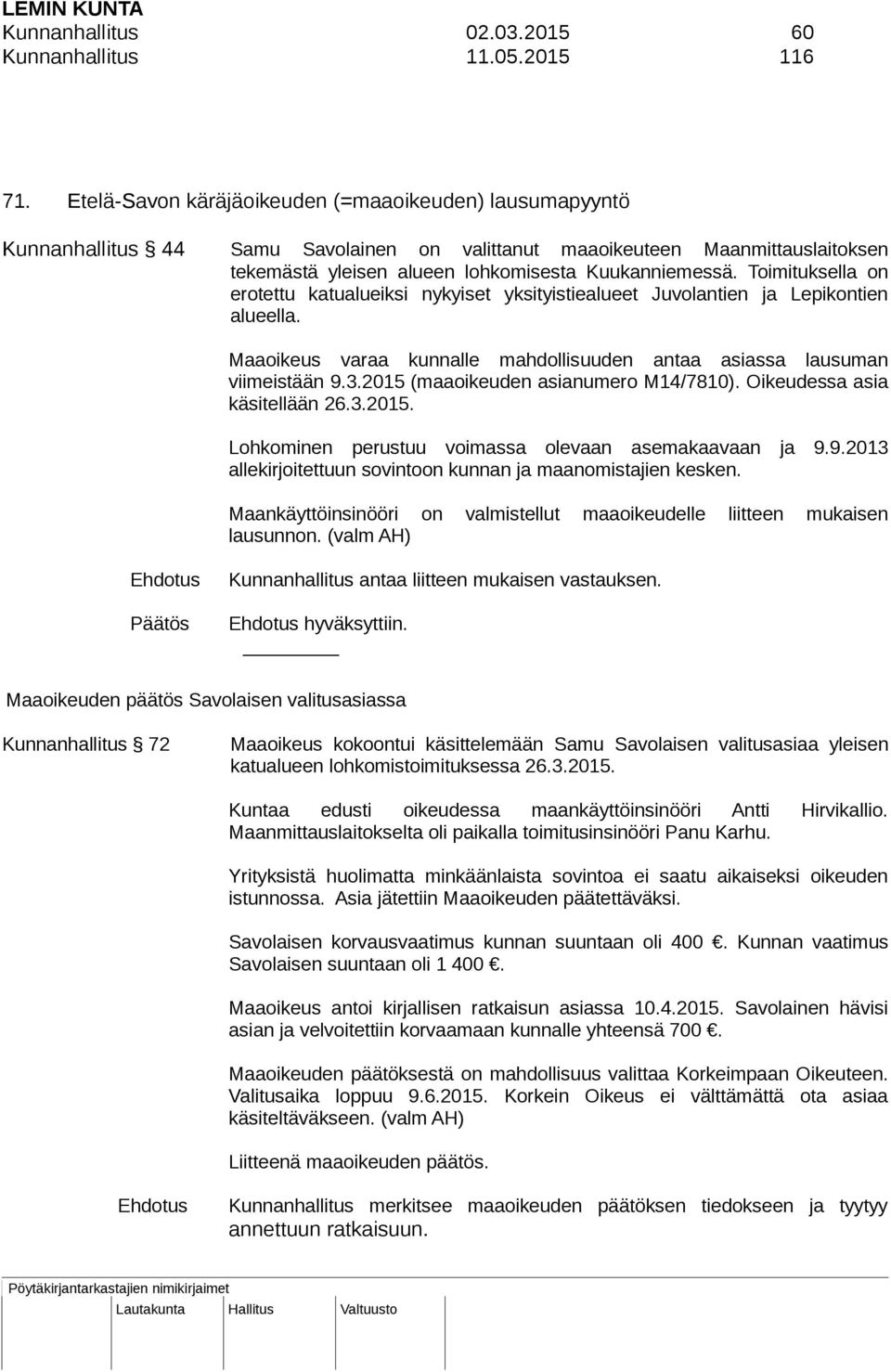 Toimituksella on erotettu katualueiksi nykyiset yksityistiealueet Juvolantien ja Lepikontien alueella. Maaoikeus varaa kunnalle mahdollisuuden antaa asiassa lausuman viimeistään 9.3.