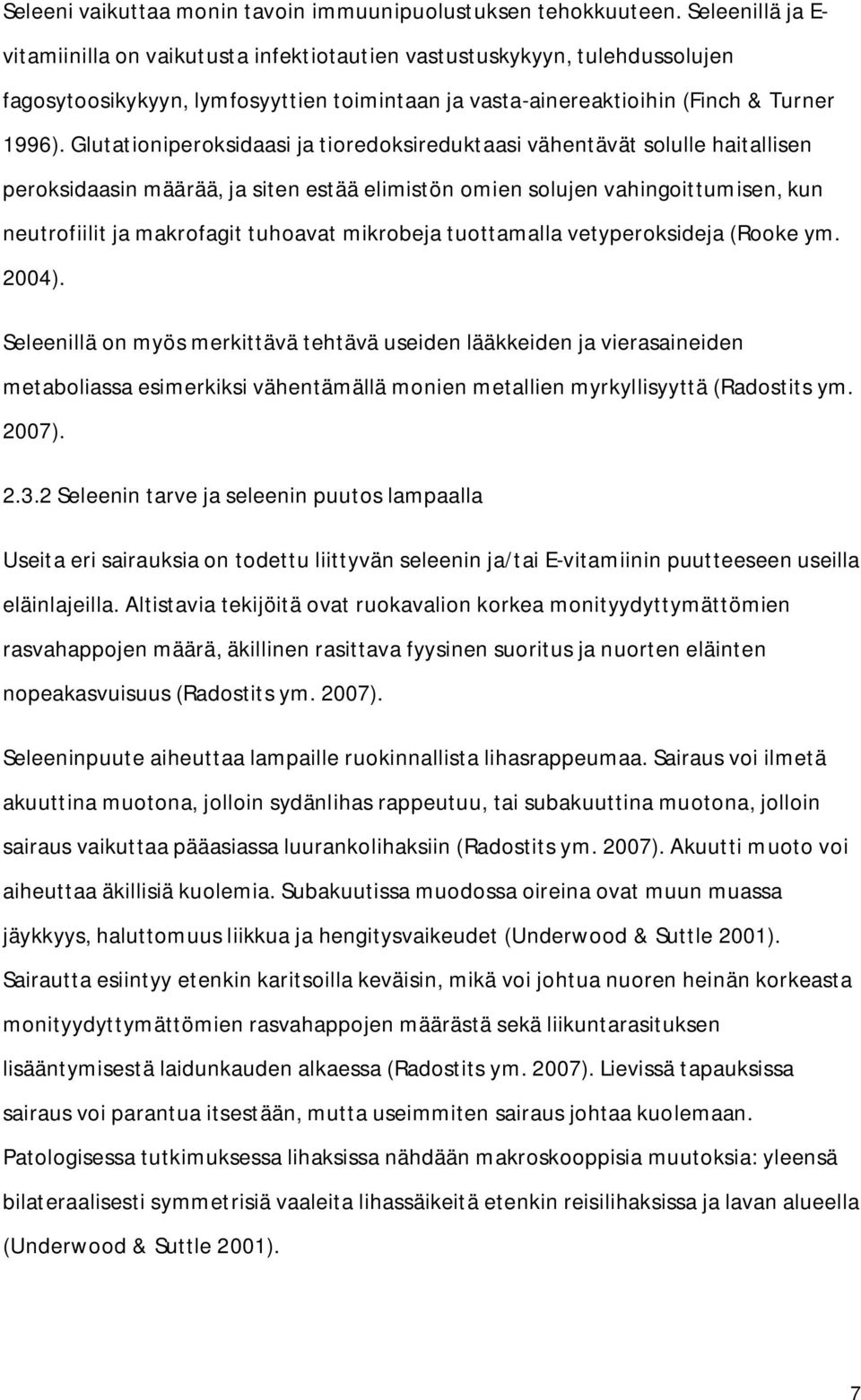 Glutationiperoksidaasi ja tioredoksireduktaasi vähentävät solulle haitallisen peroksidaasin määrää, ja siten estää elimistön omien solujen vahingoittumisen, kun neutrofiilit ja makrofagit tuhoavat