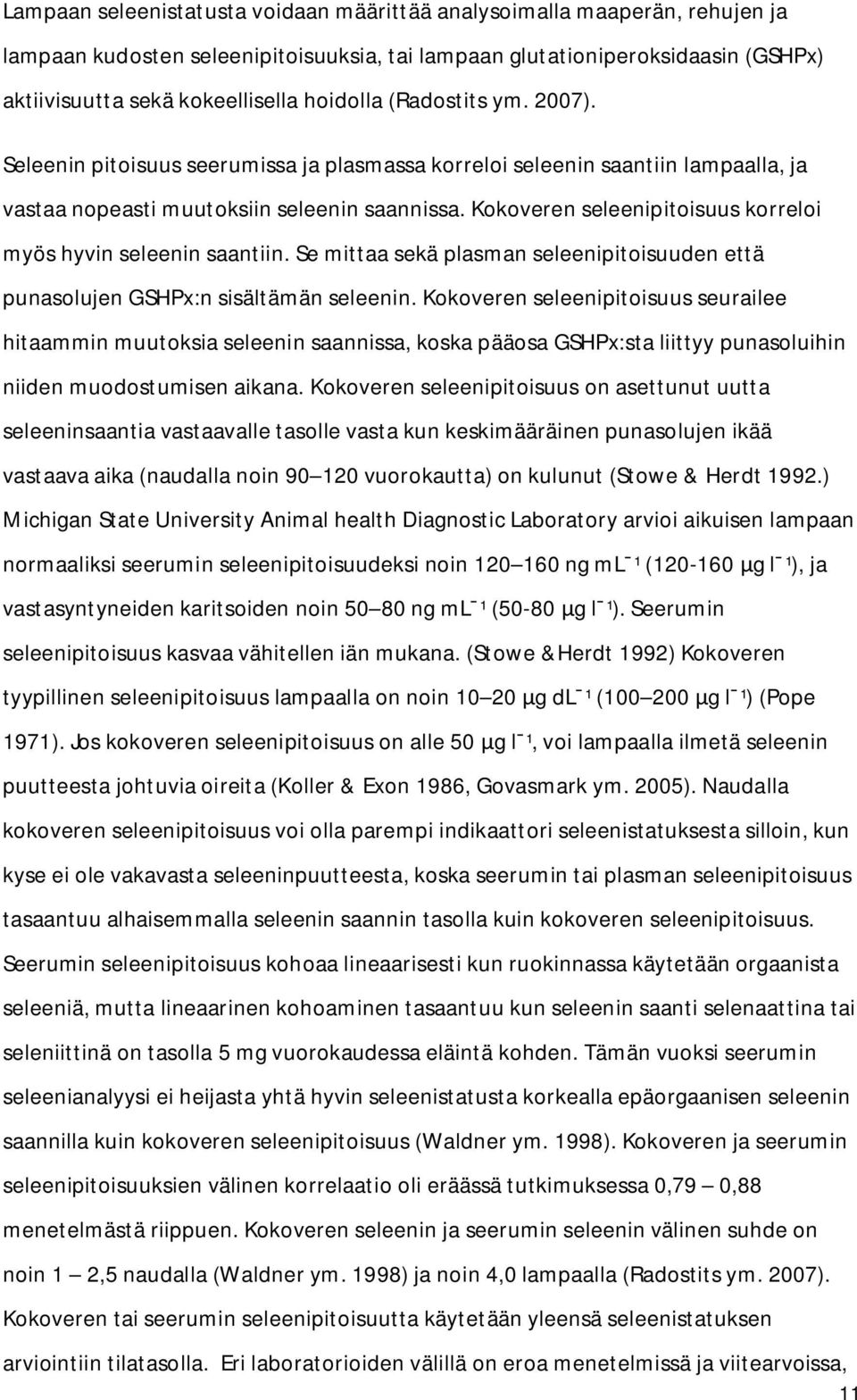 Kokoveren seleenipitoisuus korreloi myös hyvin seleenin saantiin. Se mittaa sekä plasman seleenipitoisuuden että punasolujen GSHPx:n sisältämän seleenin.