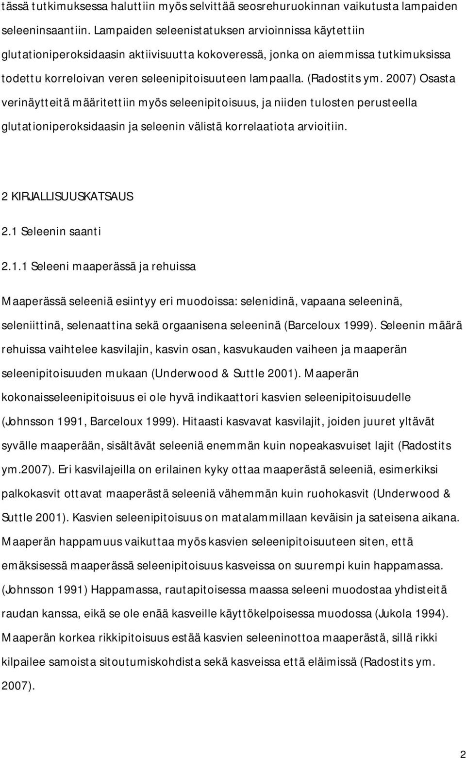 (Radostits ym. 2007) Osasta verinäytteitä määritettiin myös seleenipitoisuus, ja niiden tulosten perusteella glutationiperoksidaasin ja seleenin välistä korrelaatiota arvioitiin.