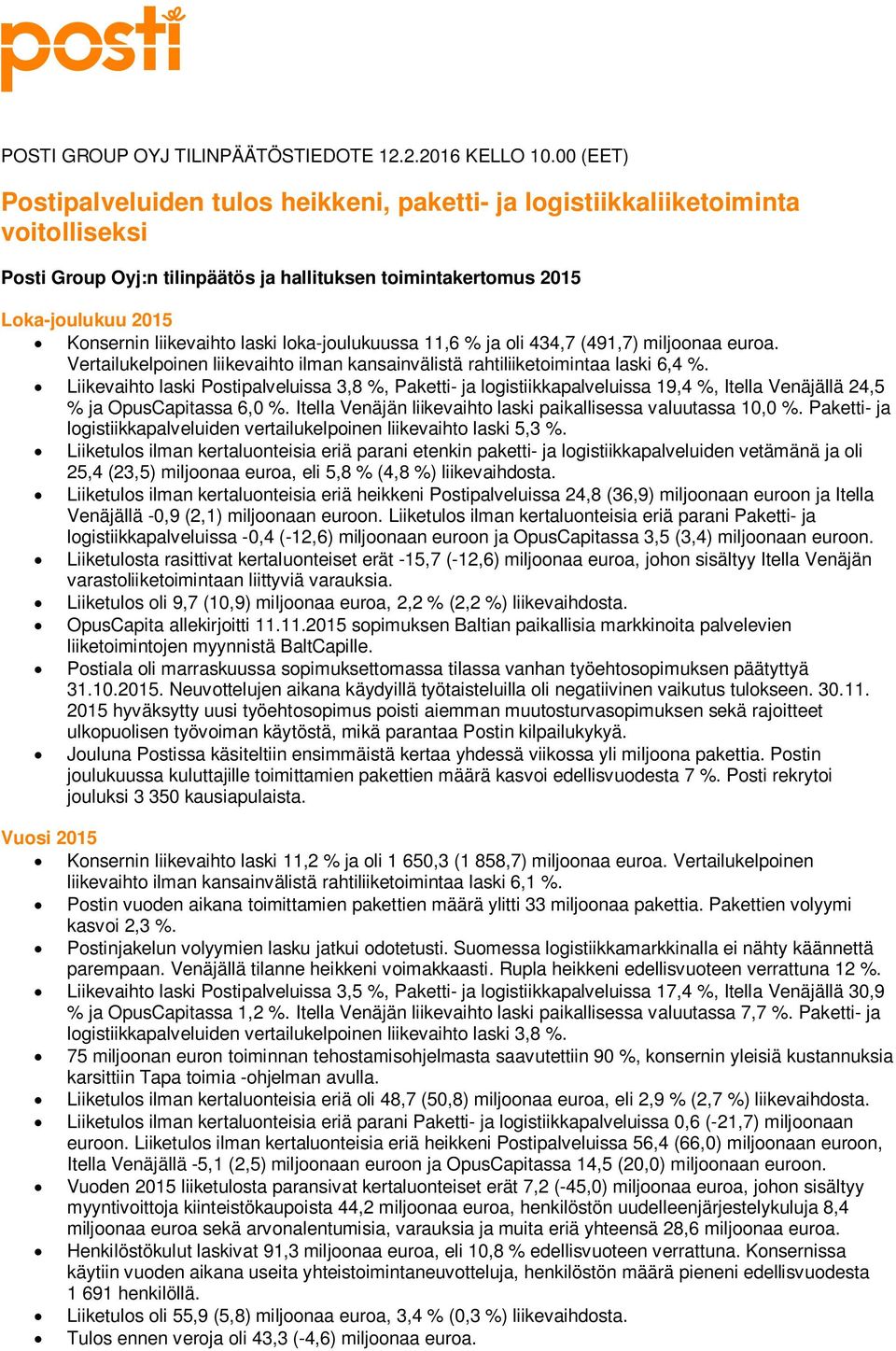 liikevaihto laski loka-joulukuussa 11,6 % ja oli 434,7 (491,7) miljoonaa euroa. Vertailukelpoinen liikevaihto ilman kansainvälistä rahtiliiketoimintaa laski 6,4 %.