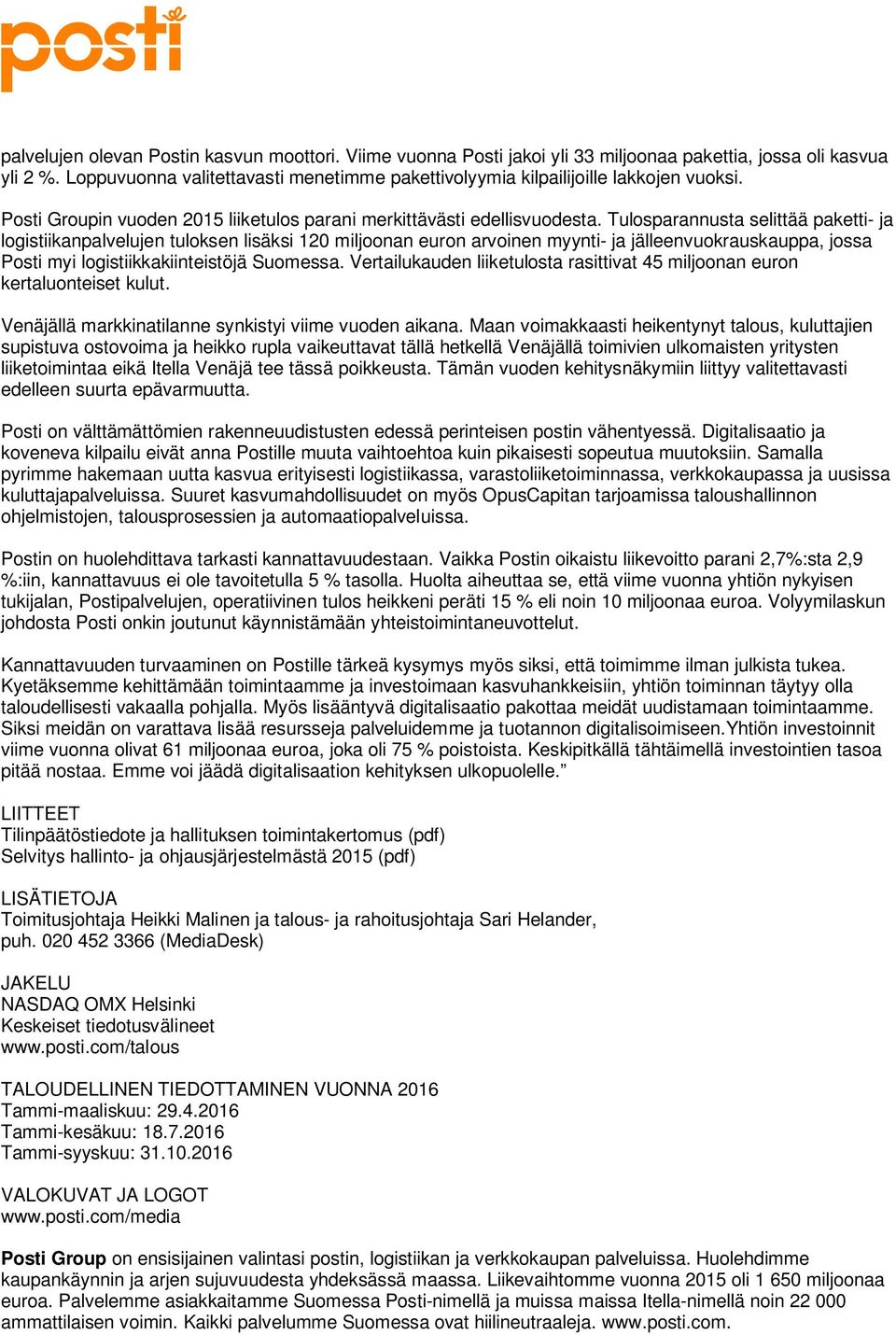 Tulosparannusta selittää paketti- ja logistiikanpalvelujen tuloksen lisäksi 120 miljoonan euron arvoinen myynti- ja jälleenvuokrauskauppa, jossa Posti myi logistiikkakiinteistöjä Suomessa.