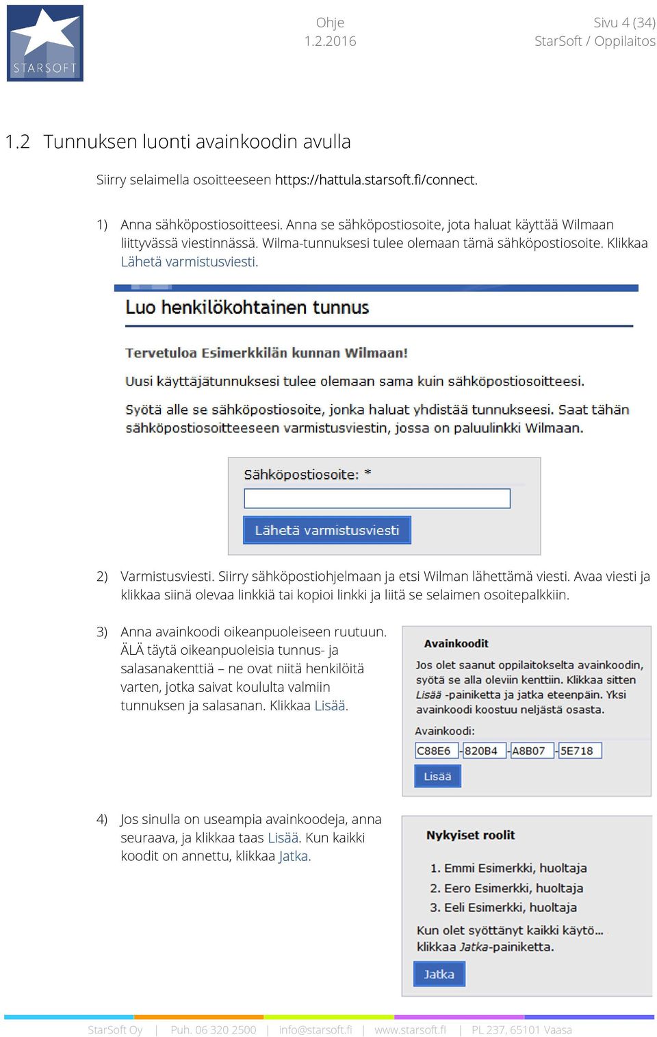 Siirry sähköpostiohjelmaan ja etsi Wilman lähettämä viesti. Avaa viesti ja klikkaa siinä olevaa linkkiä tai kopioi linkki ja liitä se selaimen osoitepalkkiin.