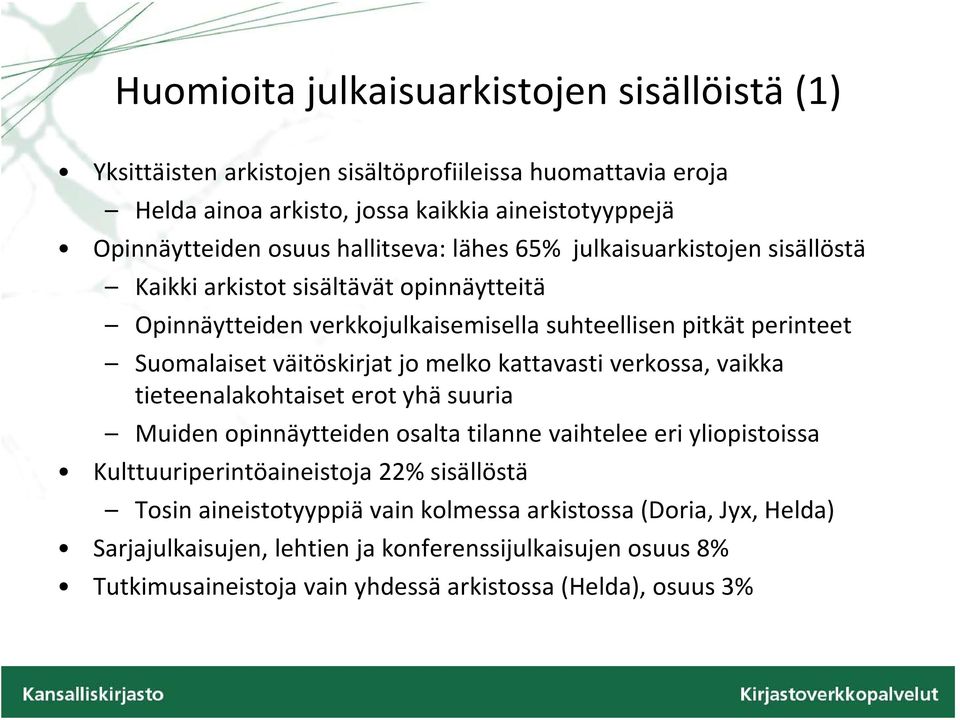 Suomalaiset väitöskirjat jomelko kattavasti verkossa, vaikka tieteenalakohtaiset erot yhä suuria Muiden opinnäytteiden osalta tilanne vaihtelee eri yliopistoissa Kulttuuriperintöaineistoja