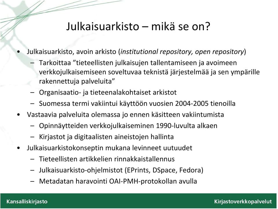 järjestelmää ja sen ympärille rakennettuja palveluita l Organisaatio ja tieteenalakohtaiset arkistot Suomessa termi vakiintui käyttöönvuosien 2004 2005tienoilla2005 Vastaavia