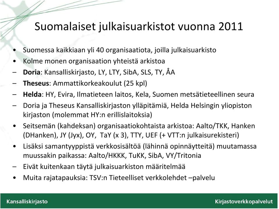 yliopiston kirjaston (molemmat HY:n erillislaitoksia) Seitsemän (kahdeksan) organisaatiokohtaista arkistoa: Aalto/TKK, Hanken (DHanken), JY (Jyx), OY, TaY (x 3), TTY, UEF (+ VTT:n julkaisurekisteri)