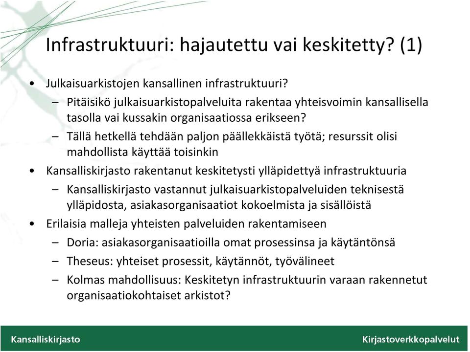 Tällä hetkellä tehdään paljon päällekkäistä ä työtä; öä resurssit olisi i mahdollista käyttää toisinkin Kansalliskirjasto rakentanut keskitetysti ylläpidettyä y infrastruktuuria Kansalliskirjasto