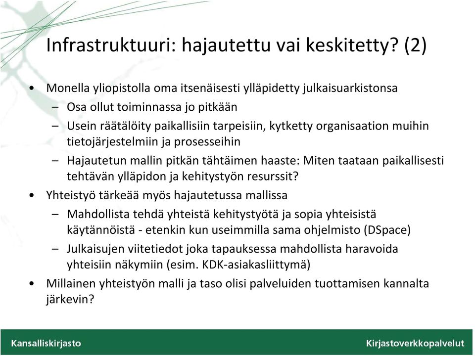 tietojärjestelmiin ja prosesseihin Hajautetun mallin pitkän tähtäimen haaste: Miten taataan paikallisesti tehtävänylläpidon jakehitystyön resurssit?